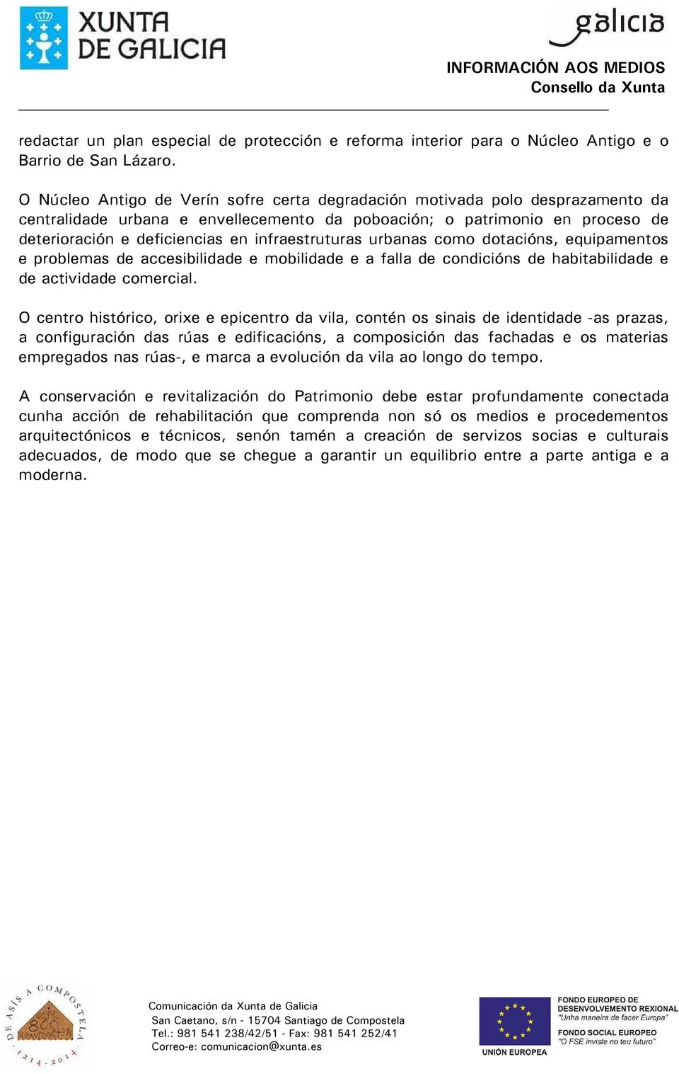 infraestruturas urbanas como dotacións, equipamentos e problemas de accesibilidade e mobilidade e a falla de condicións de habitabilidade e de actividade comercial.