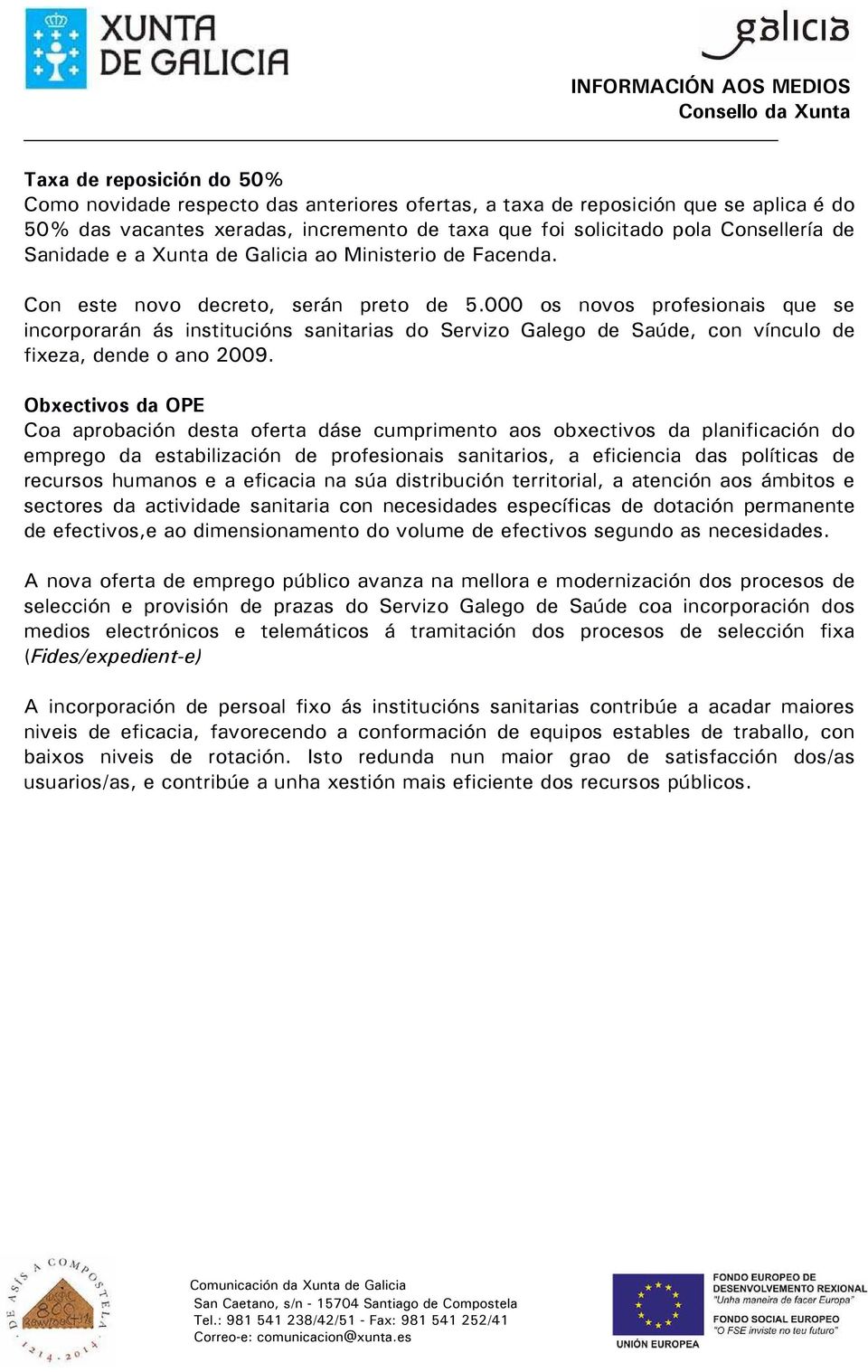 000 os novos profesionais que se incorporarán ás institucións sanitarias do Servizo Galego de Saúde, con vínculo de fixeza, dende o ano 2009.