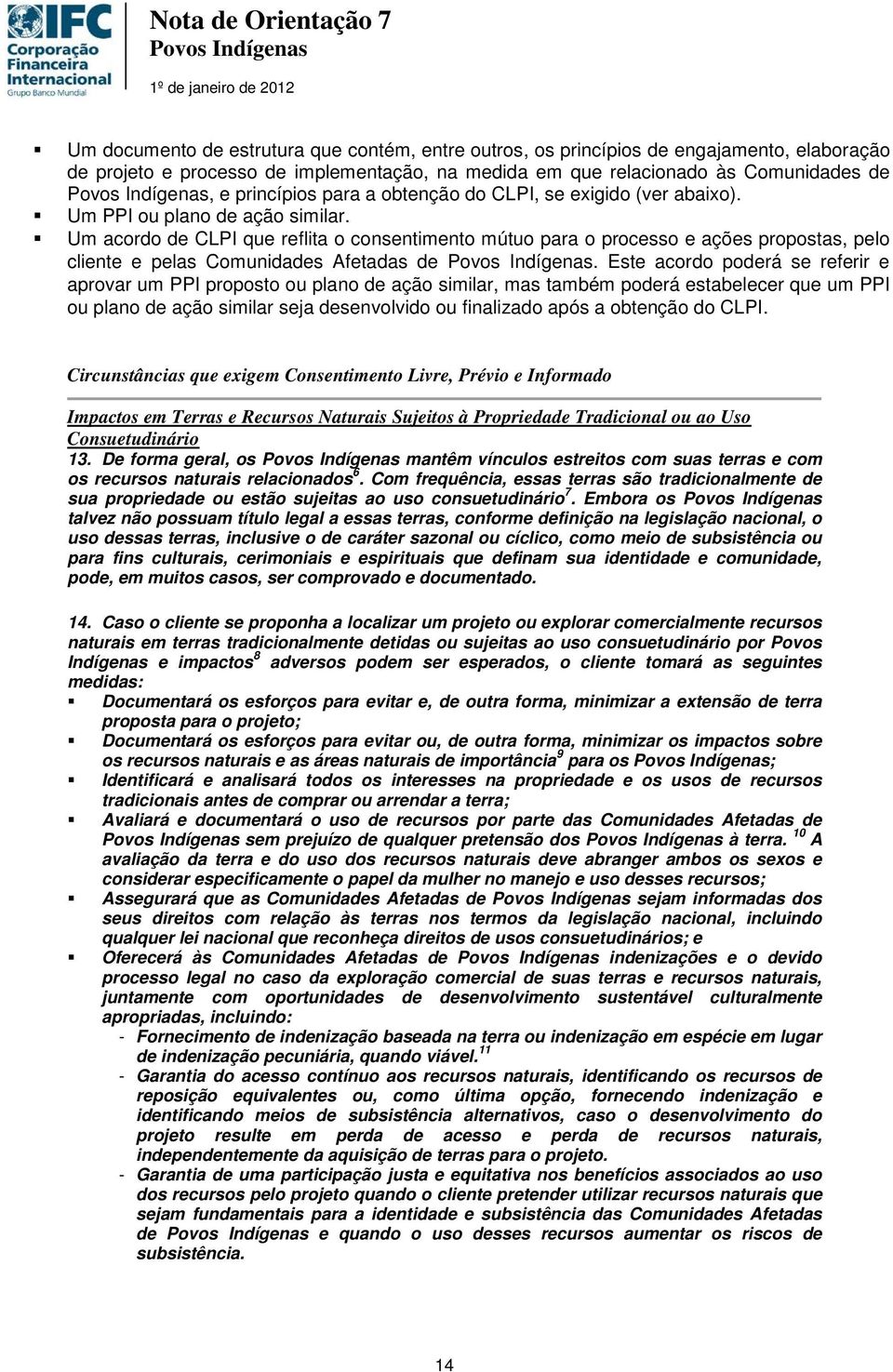 Um acordo de CLPI que reflita o consentimento mútuo para o processo e ações propostas, pelo cliente e pelas Comunidades Afetadas de.