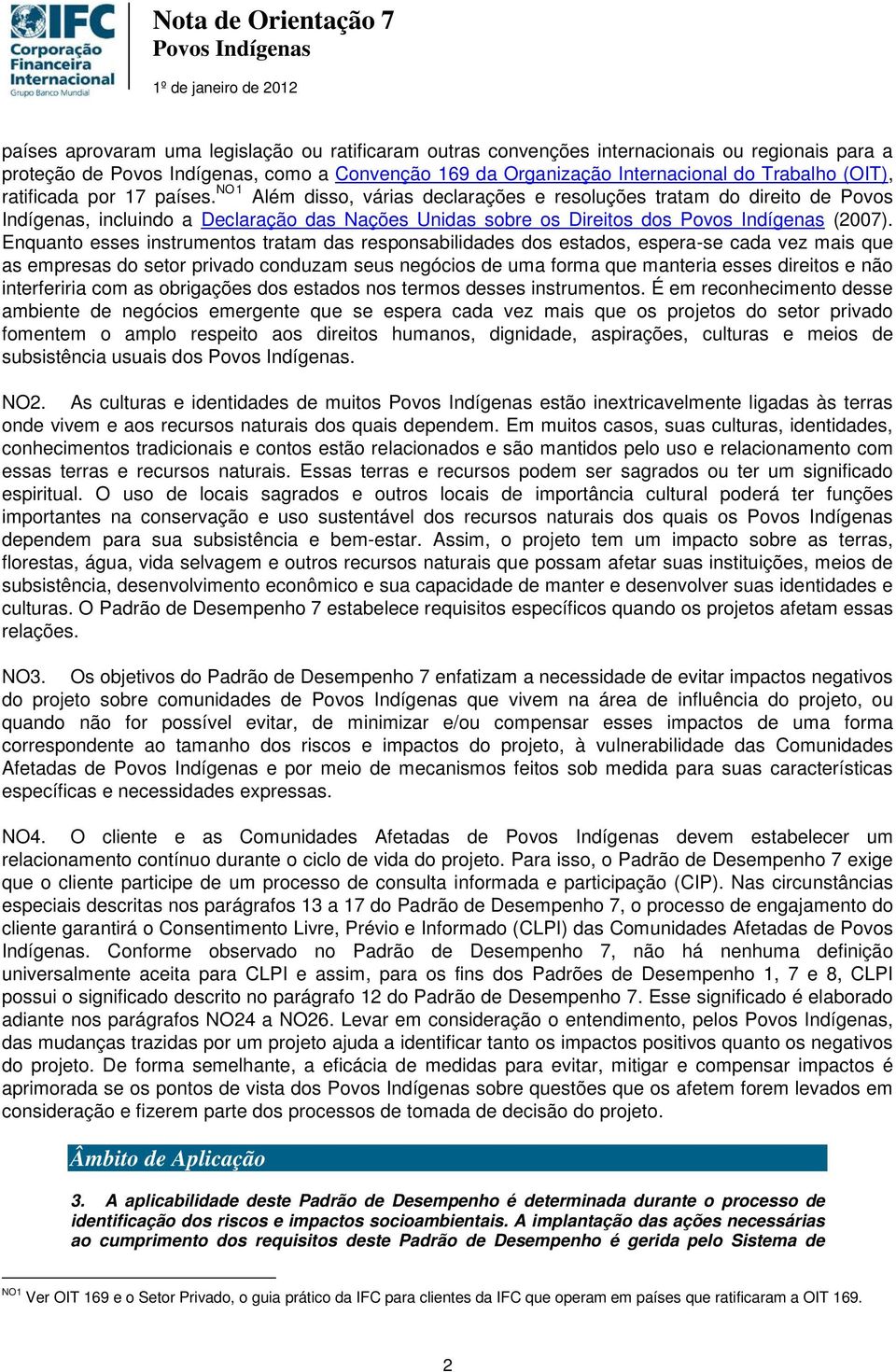 Enquanto esses instrumentos tratam das responsabilidades dos estados, espera-se cada vez mais que as empresas do setor privado conduzam seus negócios de uma forma que manteria esses direitos e não