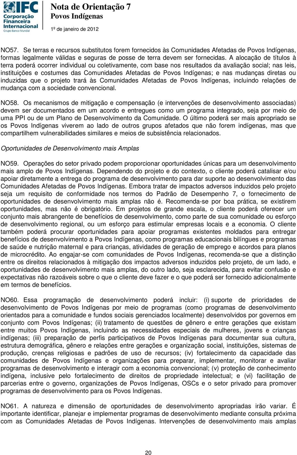 diretas ou induzidas que o projeto trará às Comunidades Afetadas de, incluindo relações de mudança com a sociedade convencional. NO58.