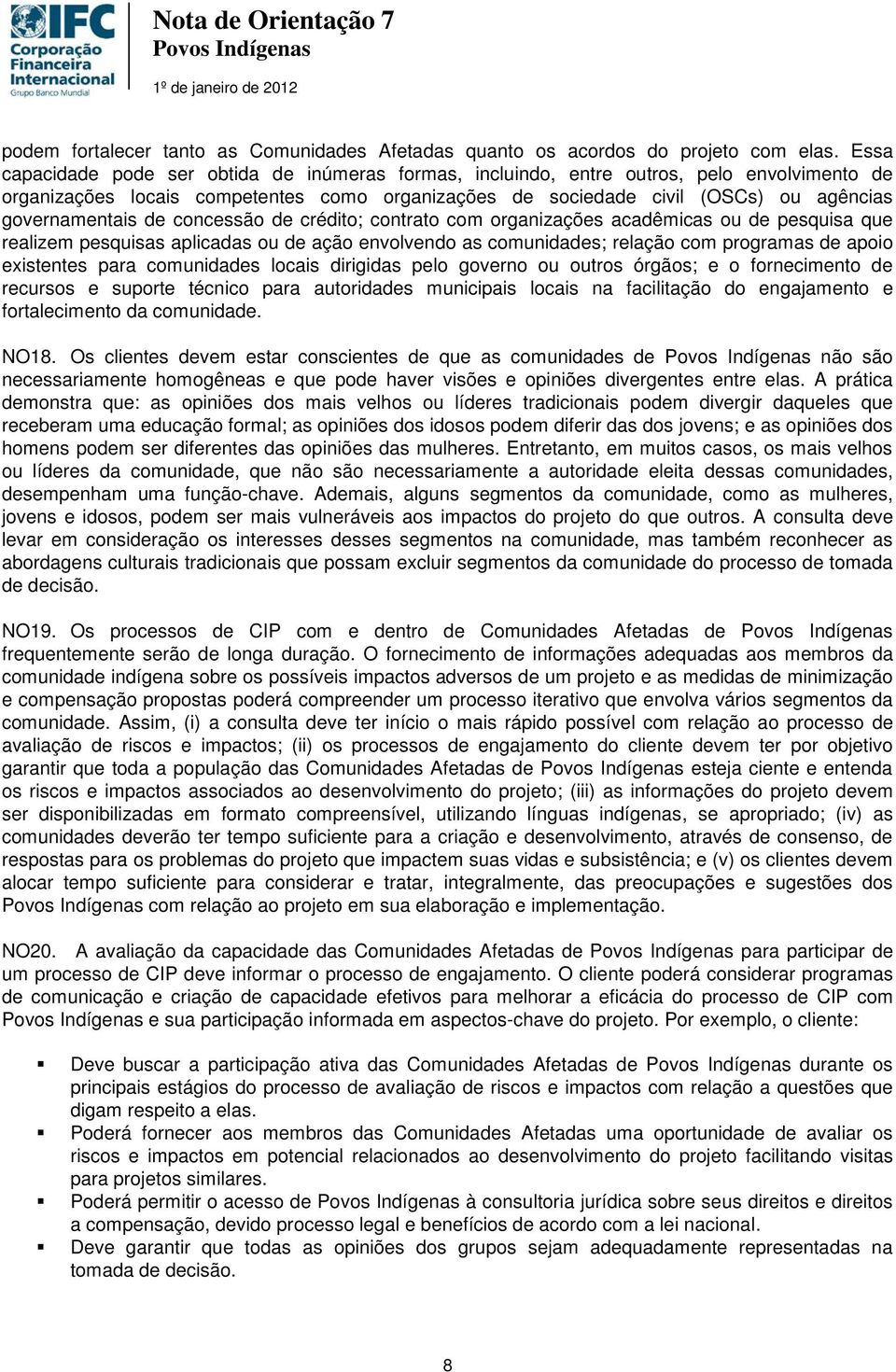 governamentais de concessão de crédito; contrato com organizações acadêmicas ou de pesquisa que realizem pesquisas aplicadas ou de ação envolvendo as comunidades; relação com programas de apoio