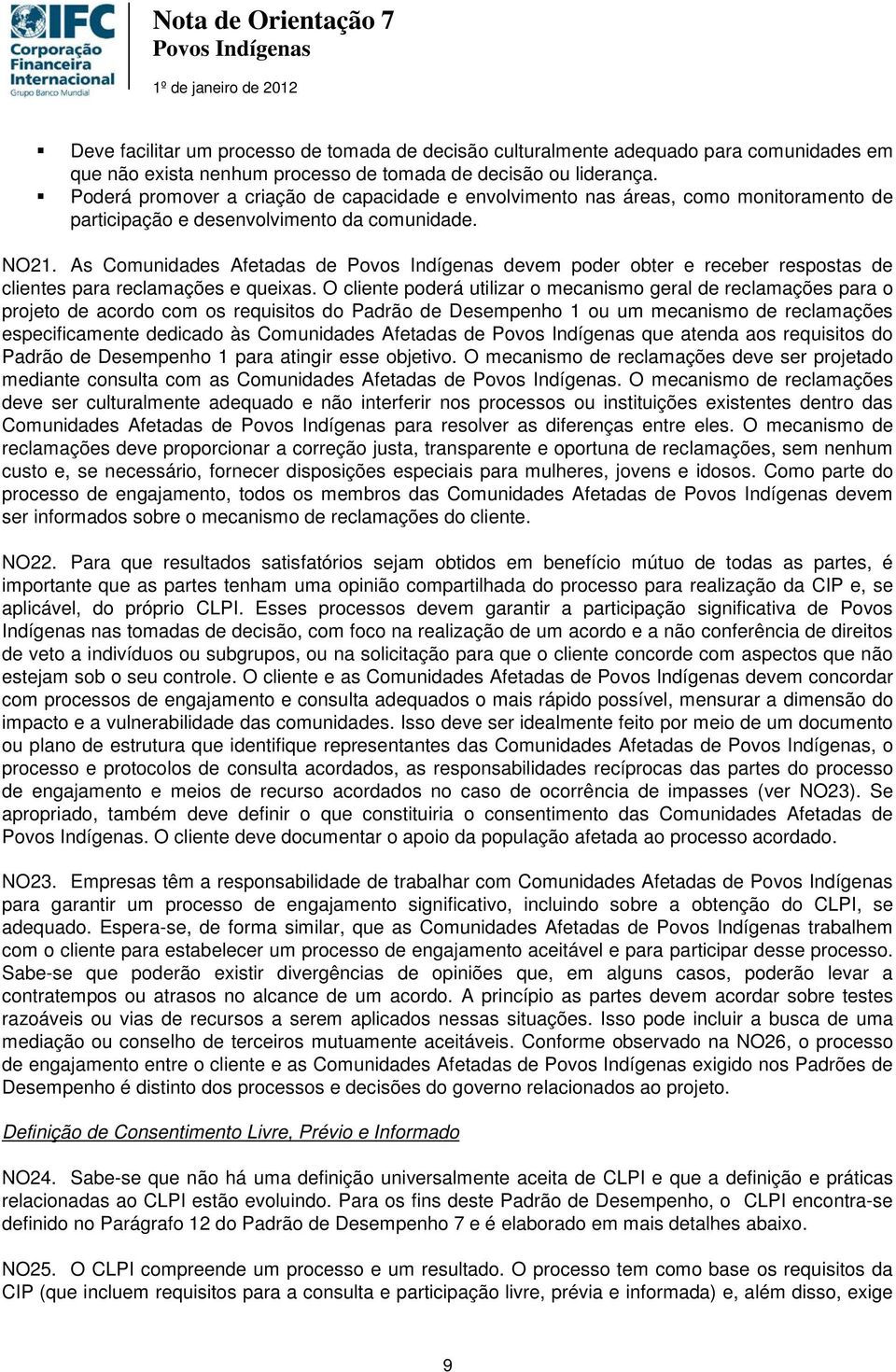 As Comunidades Afetadas de devem poder obter e receber respostas de clientes para reclamações e queixas.