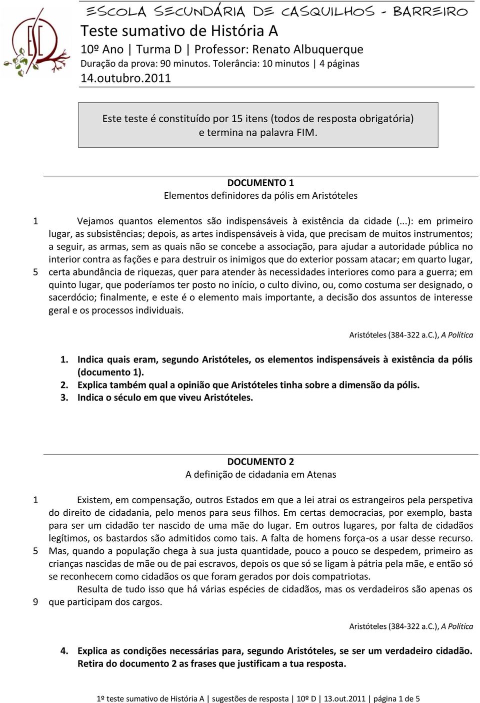 DOCUMENTO Elementos definidores da pólis em Aristóteles Vejamos quantos elementos são indispensáveis à existência da cidade (.