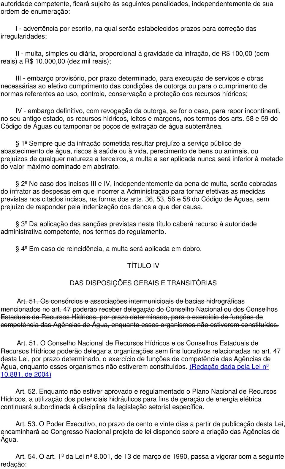 000,00 (dez mil reais); III - embargo provisório, por prazo determinado, para execução de serviços e obras necessárias ao efetivo cumprimento das condições de outorga ou para o cumprimento de normas