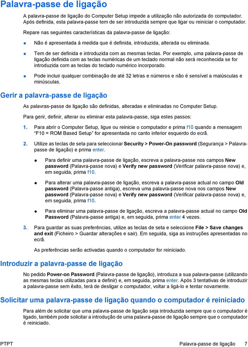 Repare nas seguintes características da palavra-passe de ligação: Não é apresentada à medida que é definida, introduzida, alterada ou eliminada. Tem de ser definida e introduzida com as mesmas teclas.