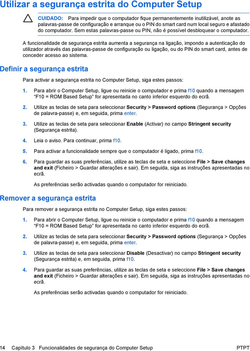 A funcionalidade de segurança estrita aumenta a segurança na ligação, impondo a autenticação do utilizador através das palavras-passe de configuração ou ligação, ou do PIN do smart card, antes de