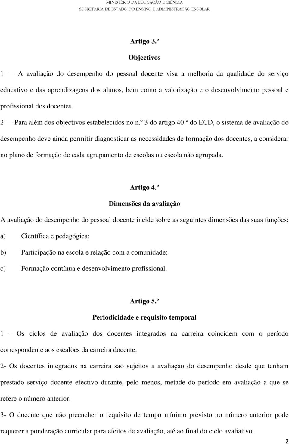 profissional dos docentes. 2 Para além dos objectivos estabelecidos no n.º 3 do artigo 40.