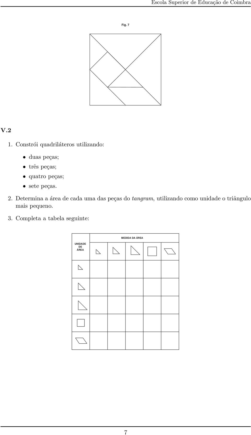 peças; sete peças. 2.