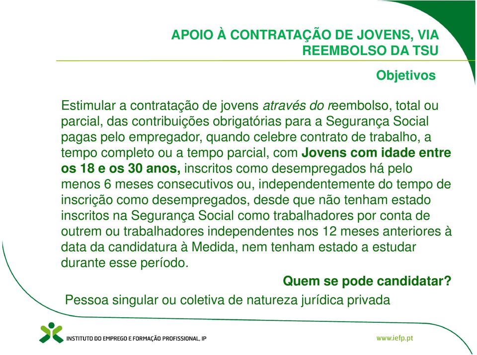 consecutivos ou, independentemente do tempo de inscrição como desempregados, desde que não tenham estado inscritos na Segurança Social como trabalhadores por conta de outrem ou trabalhadores