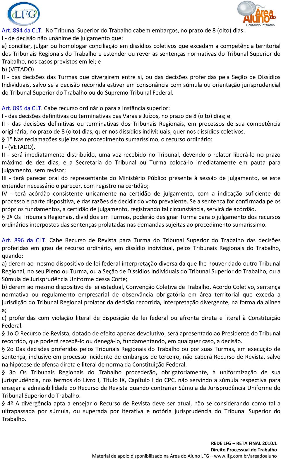 excedam a competência territorial dos Tribunais Regionais do Trabalho e estender ou rever as sentenças normativas do Tribunal Superior do Trabalho, nos casos previstos em lei; e b) (VETADO) II - das