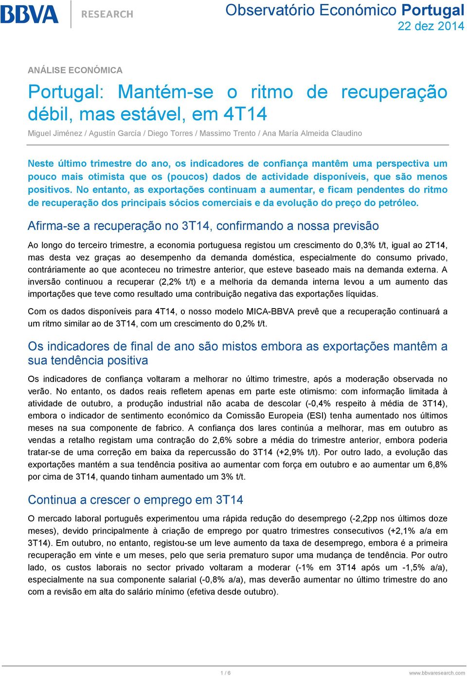 No entanto, as exportações continuam a aumentar, e ficam pendentes do ritmo de recuperação dos principais sócios comerciais e da evolução do preço do petróleo.