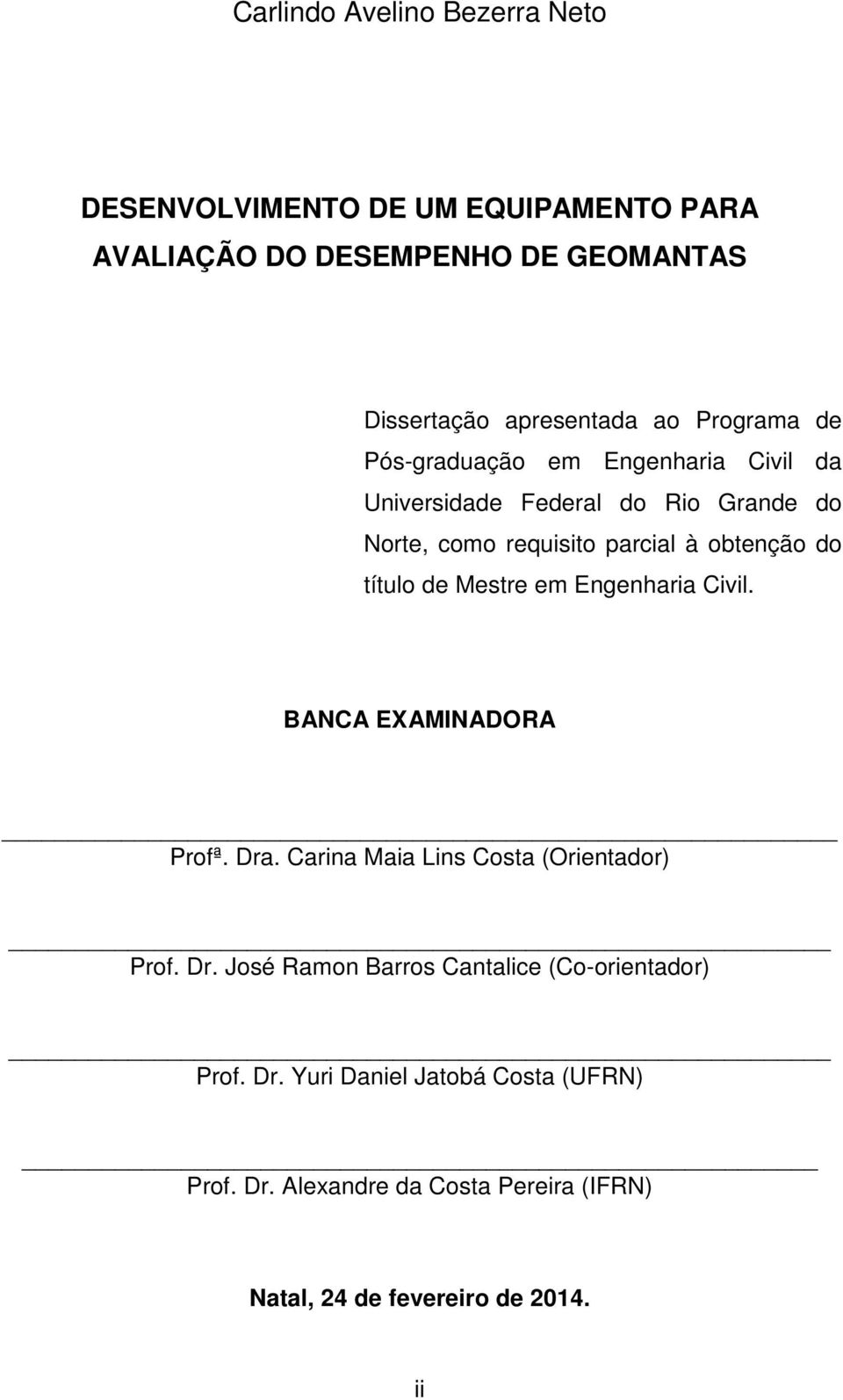 título de Mestre em Engenharia Civil. BANCA EXAMINADORA Profª. Dra. Carina Maia Lins Costa (Orientador) Prof. Dr. José Ramon Barros Cantalice (Co-orientador) Prof.