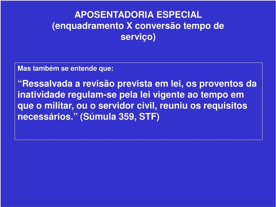 inatividade regulam-se pela lei vigente ao tempo em que o militar,