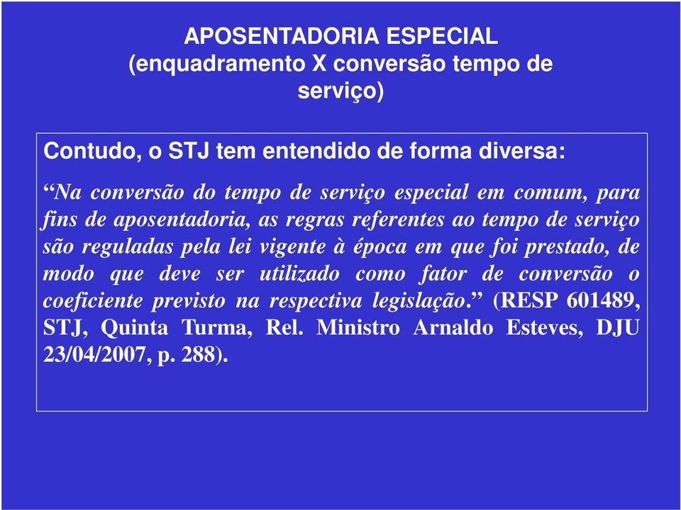 lei vigente à época em que foi prestado, de modo que deve ser utilizado como fator de conversão o coeficiente