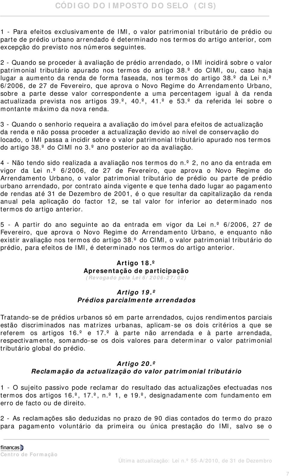 º do CIMI, ou, caso haja lugar a aumento da renda de forma faseada, nos termos do artigo 38.º da Lei n.