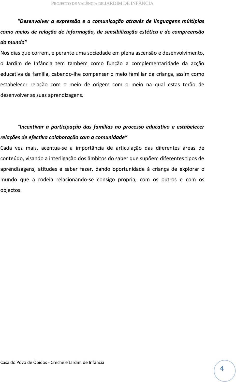 como estabelecer relação com o meio de origem com o meio na qual estas terão de desenvolver as suas aprendizagens.