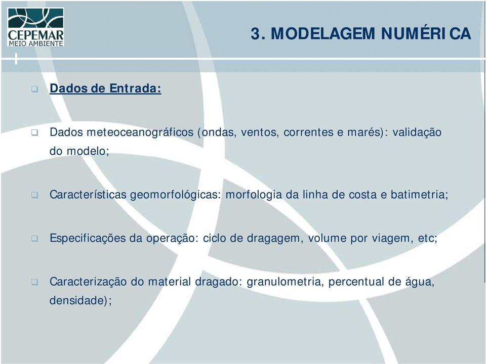 linha de costa e batimetria; Especificações da operação: ciclo de dragagem, volume por