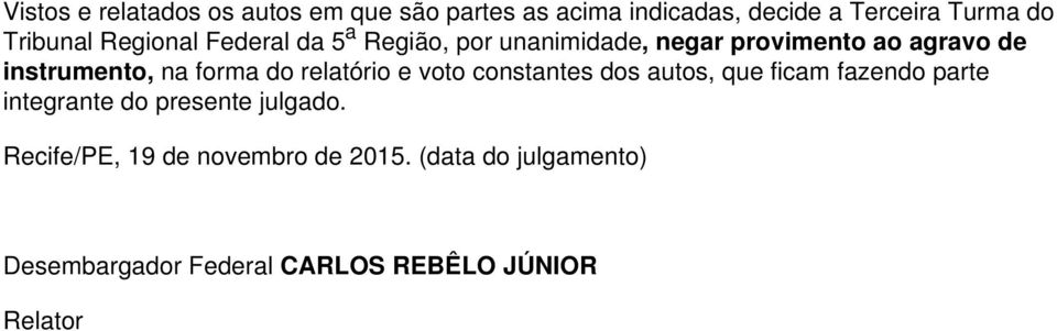 do relatório e voto constantes dos autos, que ficam fazendo parte integrante do presente julgado.