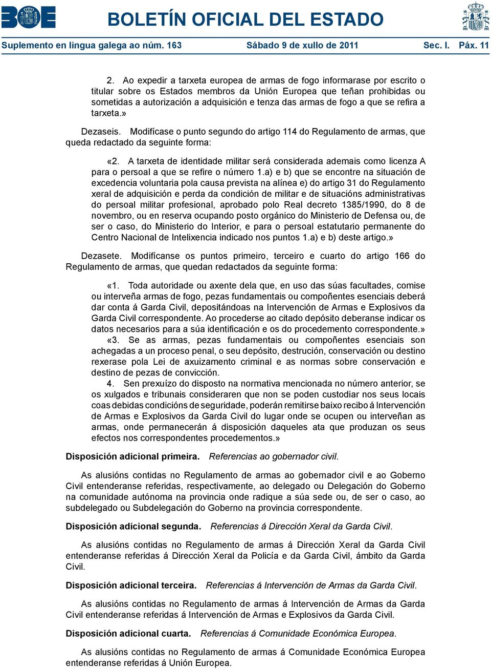 armas de fogo a que se refira a tarxeta.» Dezaseis. Modifícase o punto segundo do artigo 114 do Regulamento de armas, que queda redactado da «2.