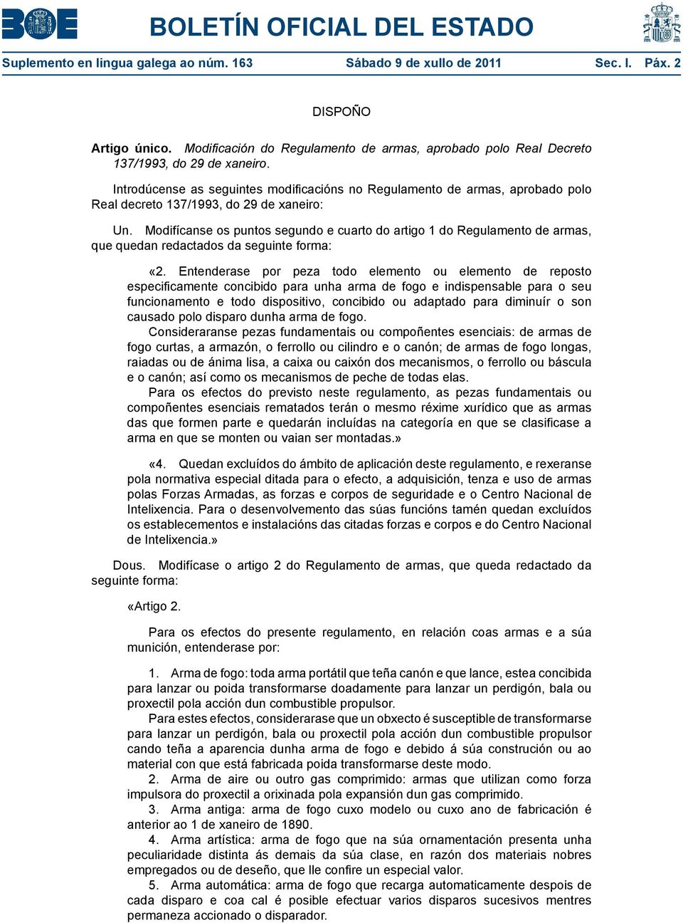 Modifícanse os puntos segundo e cuarto do artigo 1 do Regulamento de armas, que quedan redactados da «2.