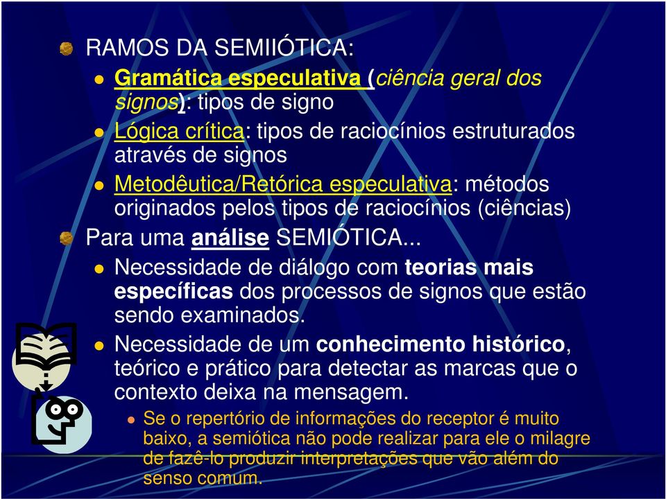 .. Necessidade de diálogo com teorias mais específicas dos processos de signos que estão sendo examinados.