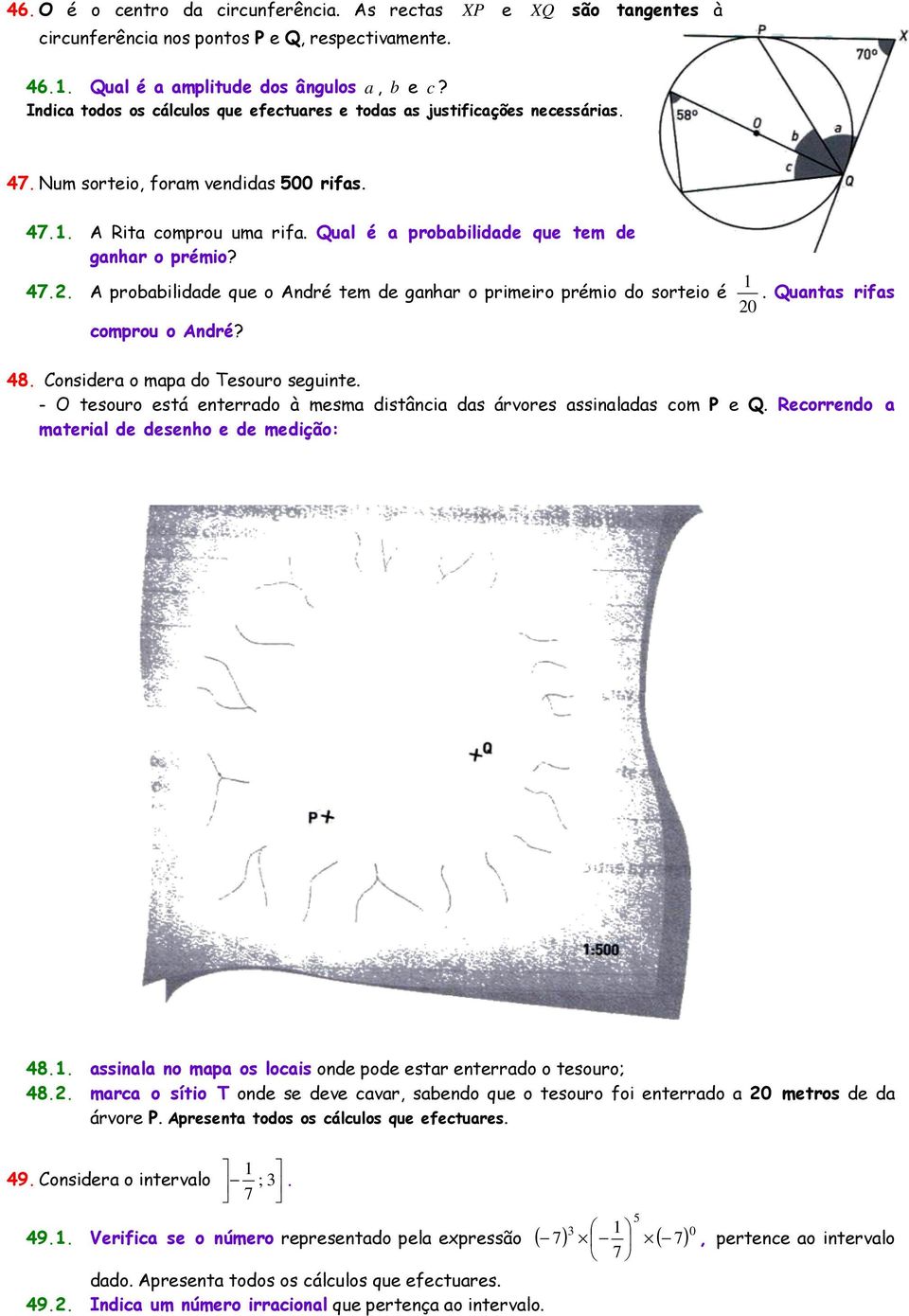 Qual é a probabilidade que tem de ganhar o prémio? 1 47.. A probabilidade que o André tem de ganhar o primeiro prémio do sorteio é. Quantas rifas 0 comprou o André? 48.