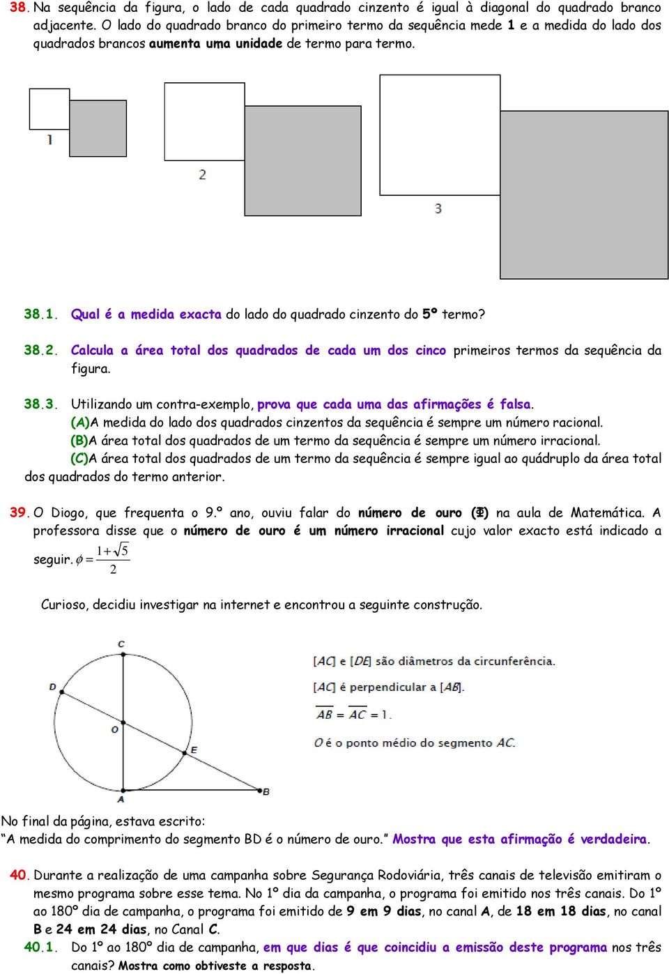 38.. Calcula a área total dos quadrados de cada um dos cinco primeiros termos da sequência da figura. 38.3. Utilizando um contra-exemplo, prova que cada uma das afirmações é falsa.