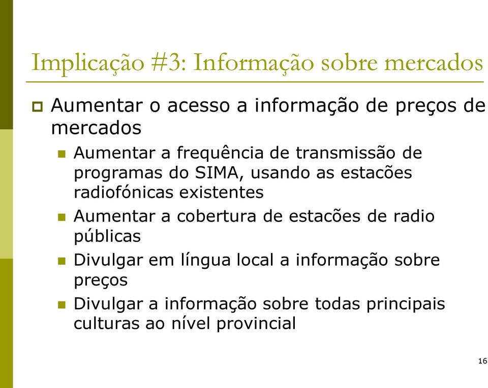 existentes Aumentar a cobertura de estacões de radio públicas Divulgar em língua local a