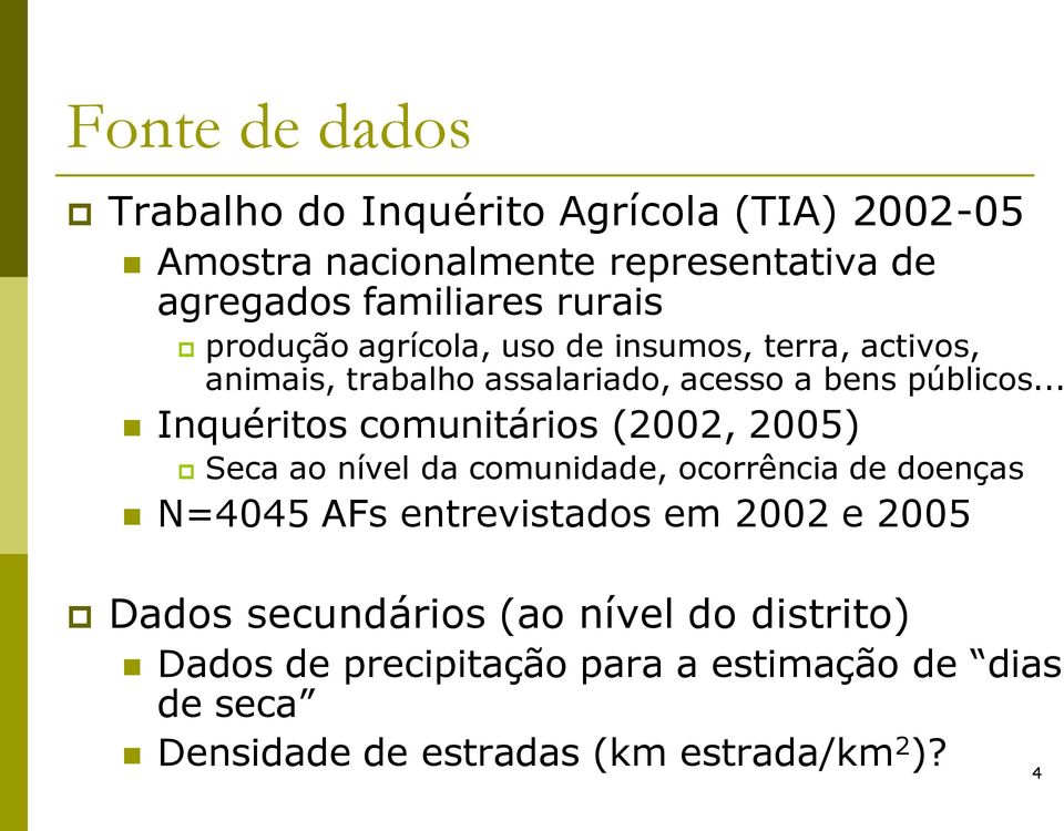 .. Inquéritos comunitários (2002, 2005) Seca ao nível da comunidade, ocorrência de doenças N=4045 AFs entrevistados em 2002 e