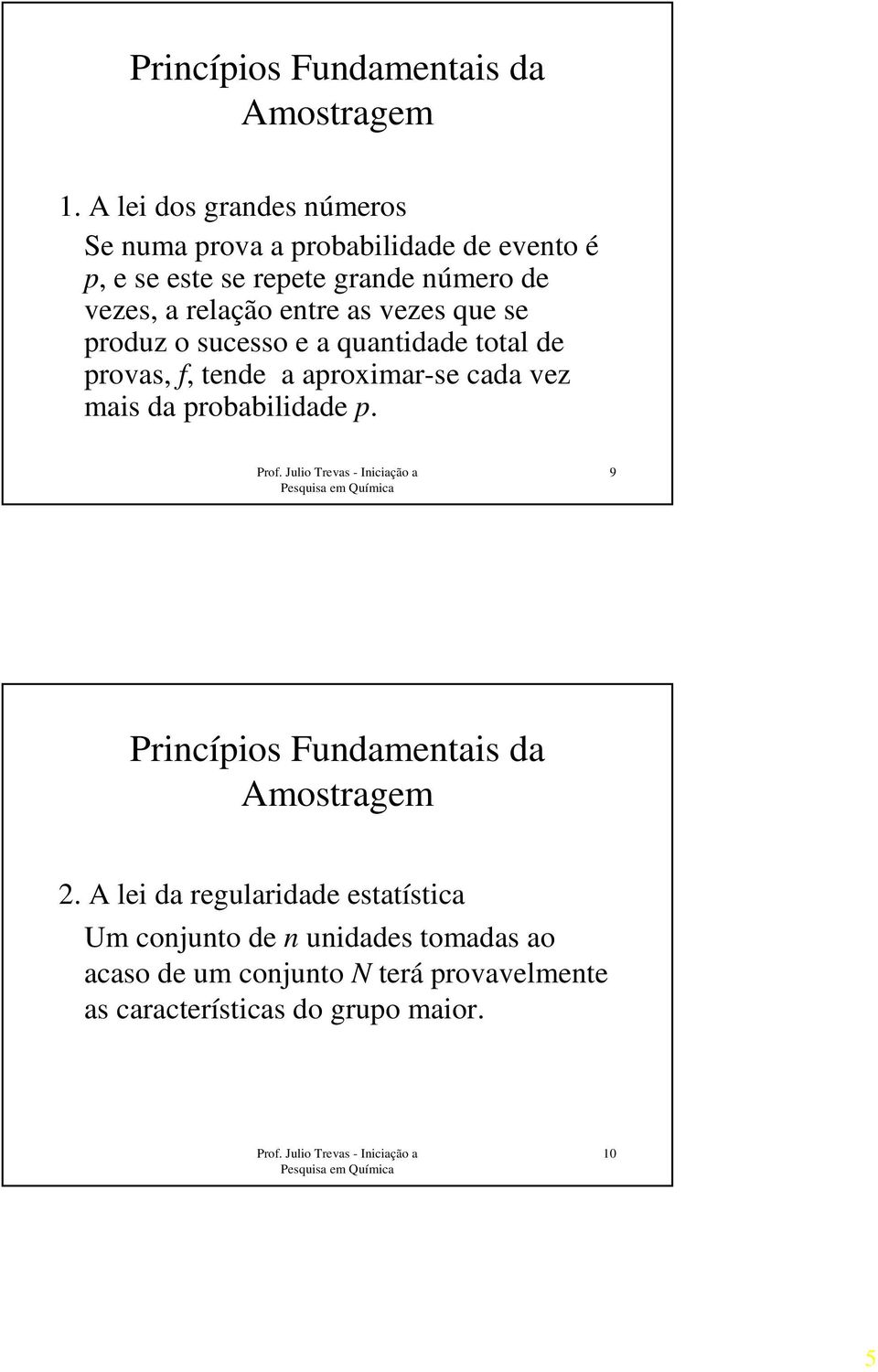 relação entre as vezes que se produz o sucesso e a quantidade total de provas, f, tende a aproximar-se cada vez mais