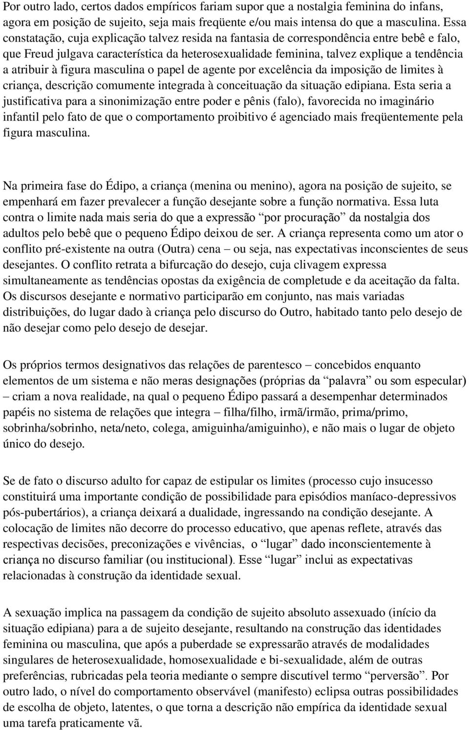 atribuir à figura masculina o papel de agente por excelência da imposição de limites à criança, descrição comumente integrada à conceituação da situação edipiana.