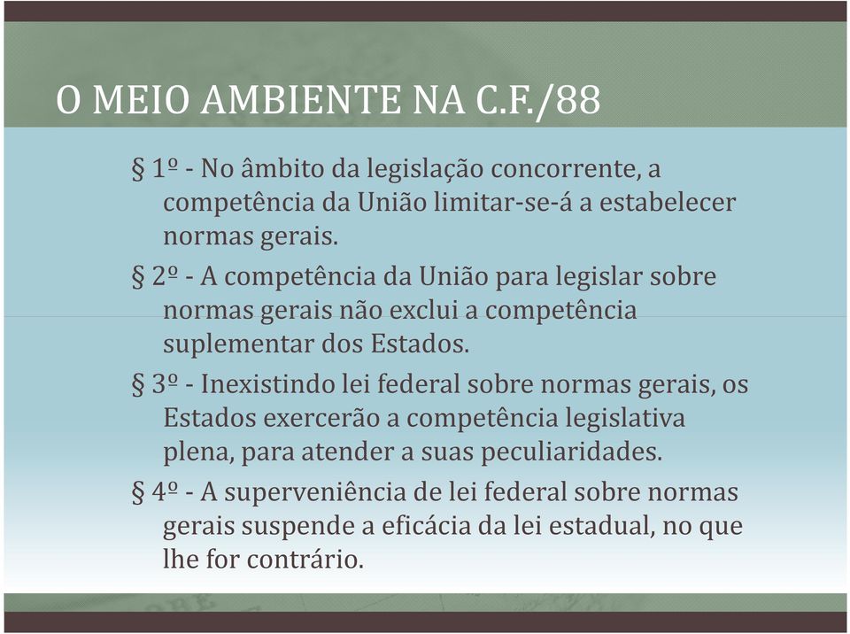 3º -Inexistindo lei federal sobre normas gerais, os Estados exercerão a competência legislativa plena, para atender a