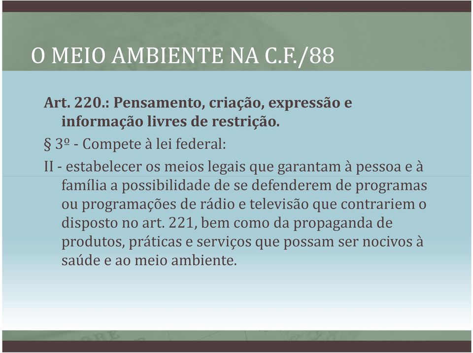 possibilidade de se defenderem de programas ou programações de rádio e televisão que contrariem o