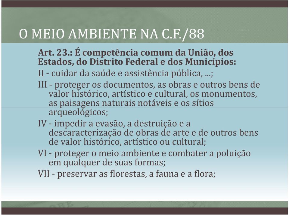 notáveis e os sítios arqueológicos; IV -impedir a evasão, a destruição e a descaracterização de obras de arte e de outros bens de valor