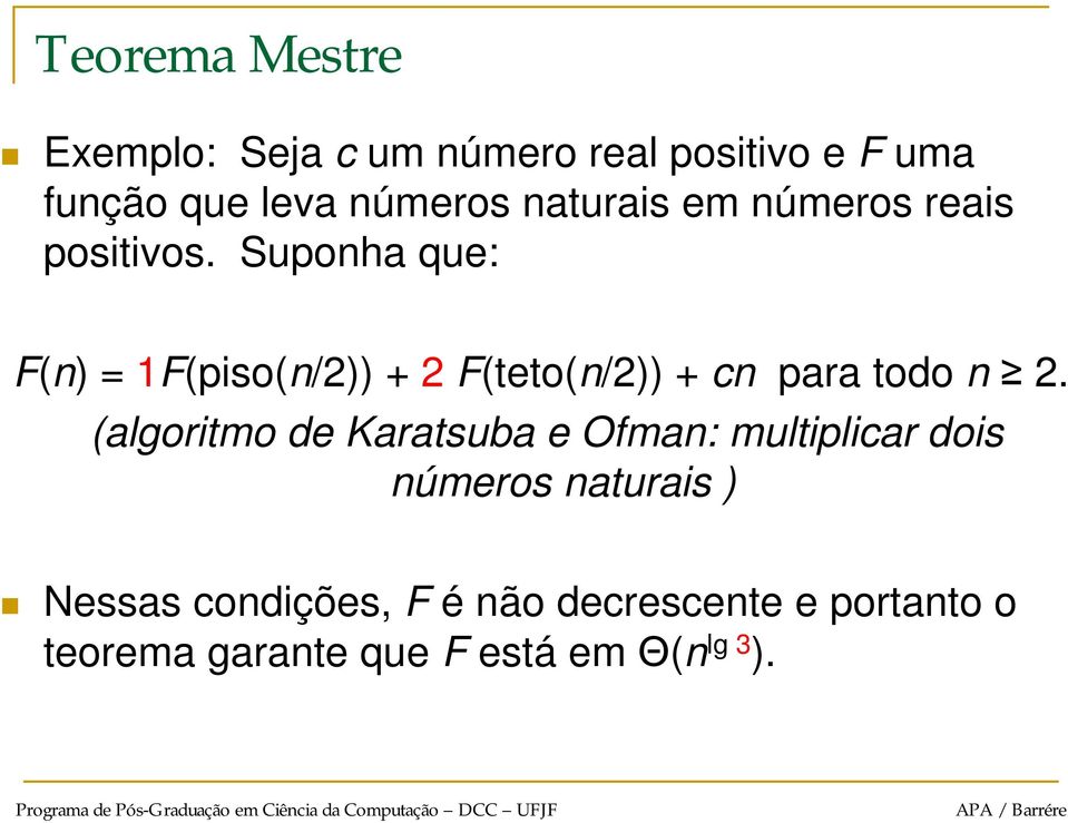 Suponha que: F(n) = 1F(piso(n/2)) + 2 F(teto(n/2)) + cn para todo n 2.