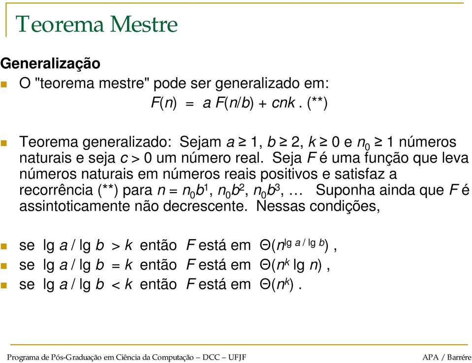 Seja F é uma função que leva números naturais em números reais positivos e satisfaz a recorrência (**) para n = n 0 b 1, n 0 b 2, n 0 b 3,