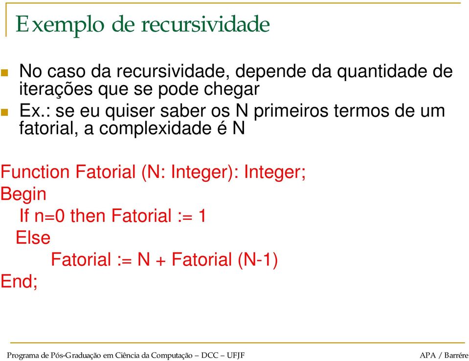 : se eu quiser saber os N primeiros termos de um fatorial, a complexidade