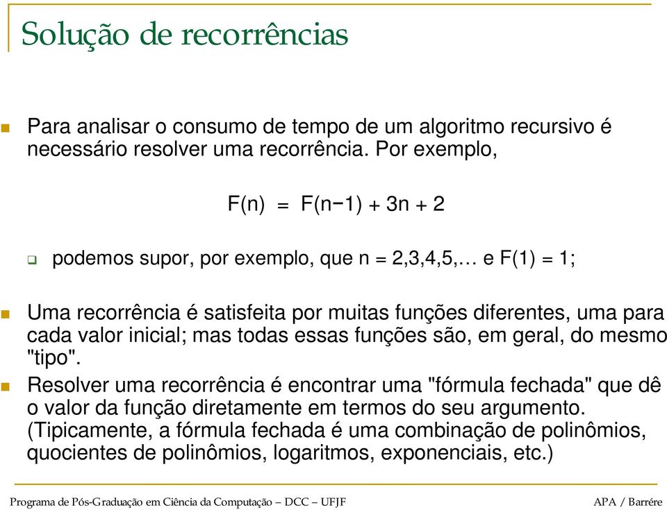 diferentes, uma para cada valor inicial; mas todas essas funções são, em geral, do mesmo "tipo".