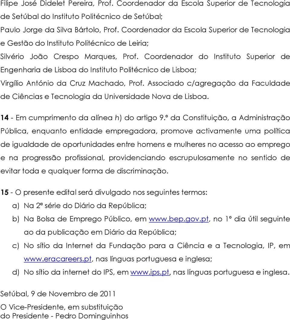 Coordenador do Instituto Superior de Engenharia de Lisboa do Instituto Politécnico de Lisboa; Virgílio António da Cruz Machado, Prof.