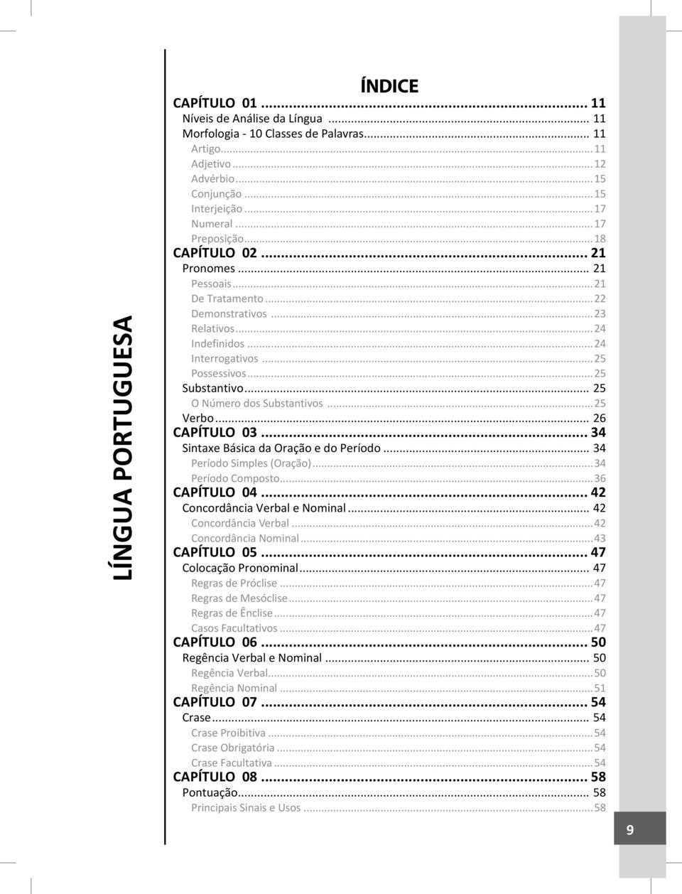 .. 25 O Número dos Substantivos...25 Verbo... 26 CAPÍTULO 03... 34 Sintaxe Básica da Oração e do Período... 34 Período Simples (Oração)...34 Período Composto...36 CAPÍTULO 04.