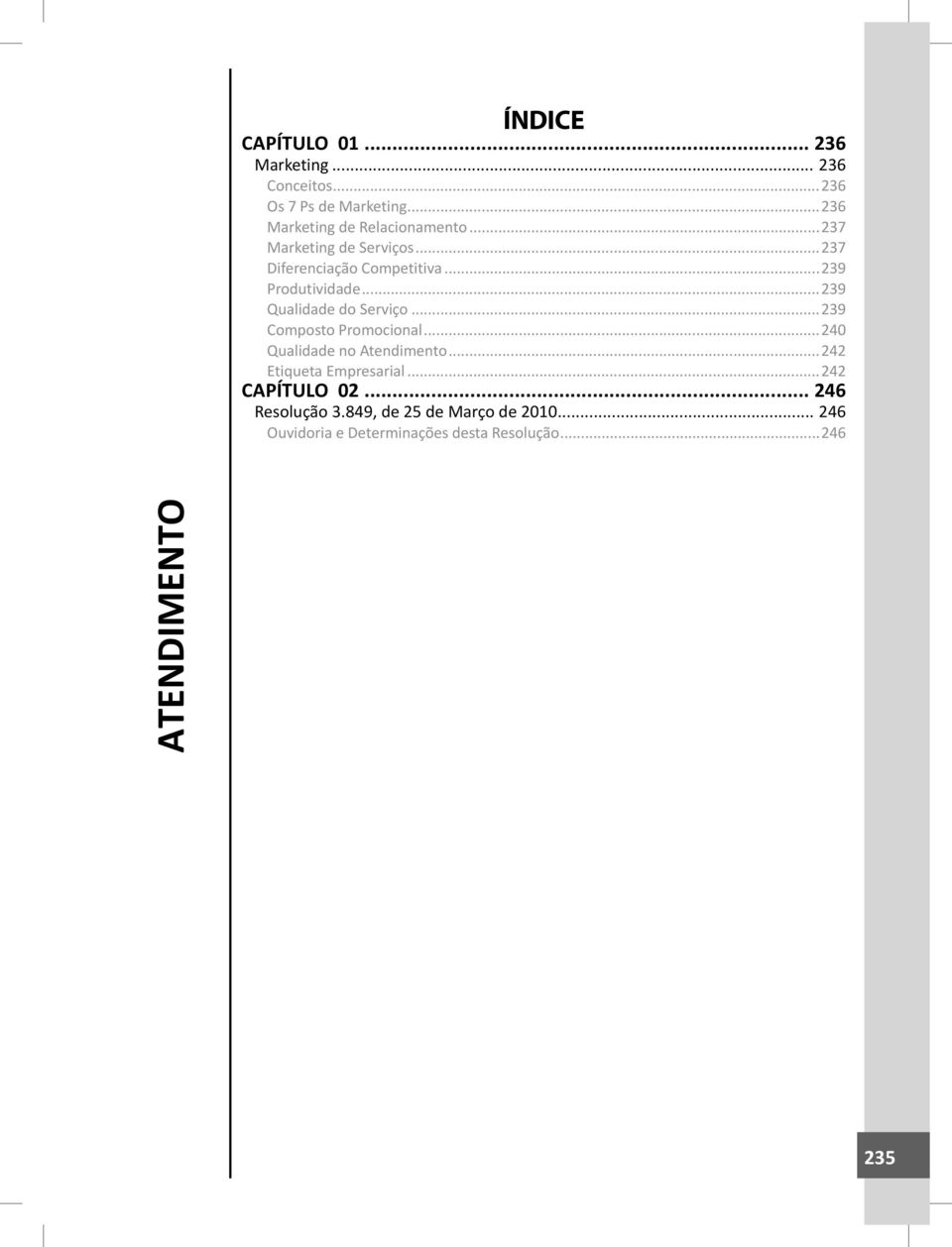 ..239 Composto Promocional...240 Qualidade no Atendimento...242 Etiqueta Empresarial...242 CAPÍTULO 02.