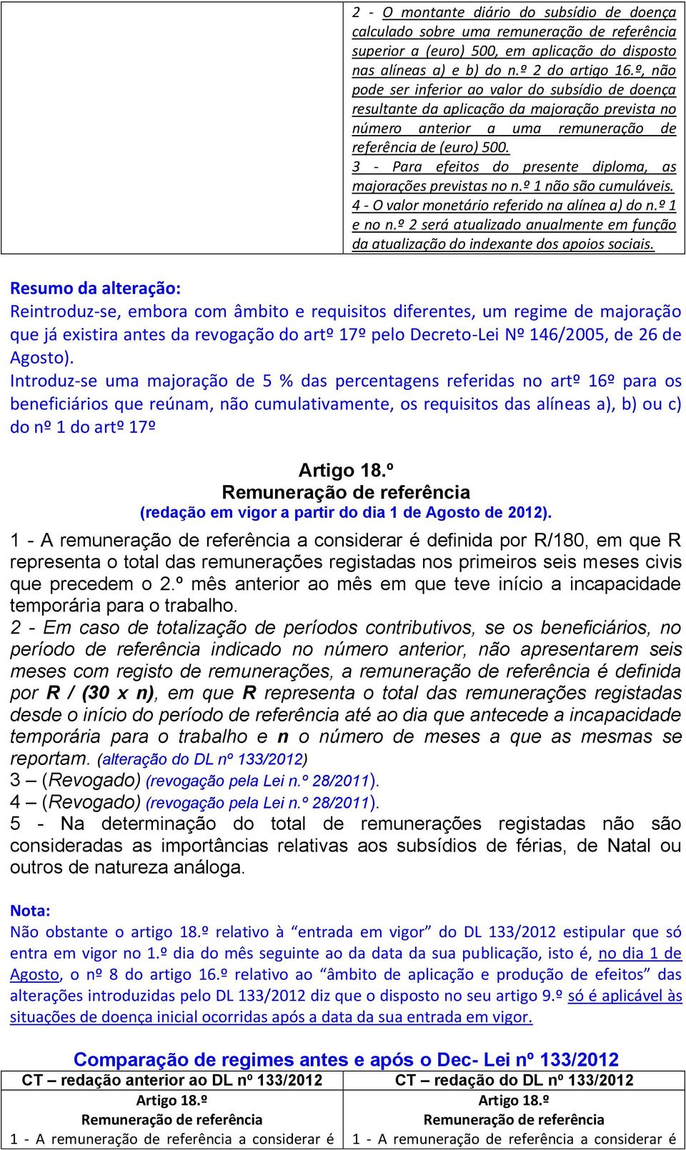 3 - Para efeitos do presente diploma, as majorações previstas no n.º 1 não são cumuláveis. 4 - O valor monetário referido na alínea a) do n.º 1 e no n.