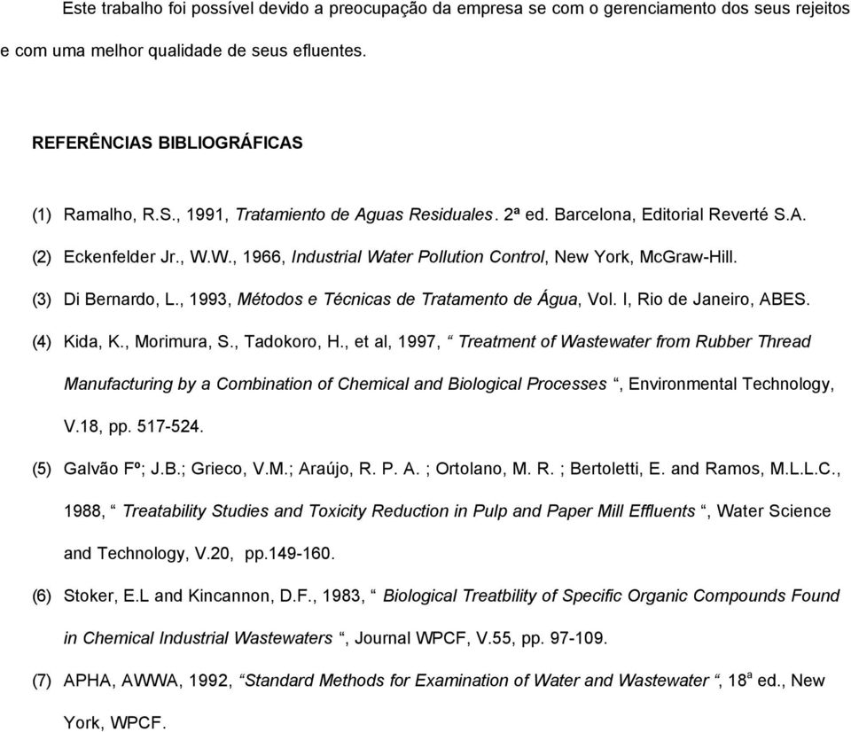, 1993, Métodos e Técnicas de Tratamento de Água, Vol. I, Rio de Janeiro, ABES. (4) Kida, K., Morimura, S., Tadokoro, H.
