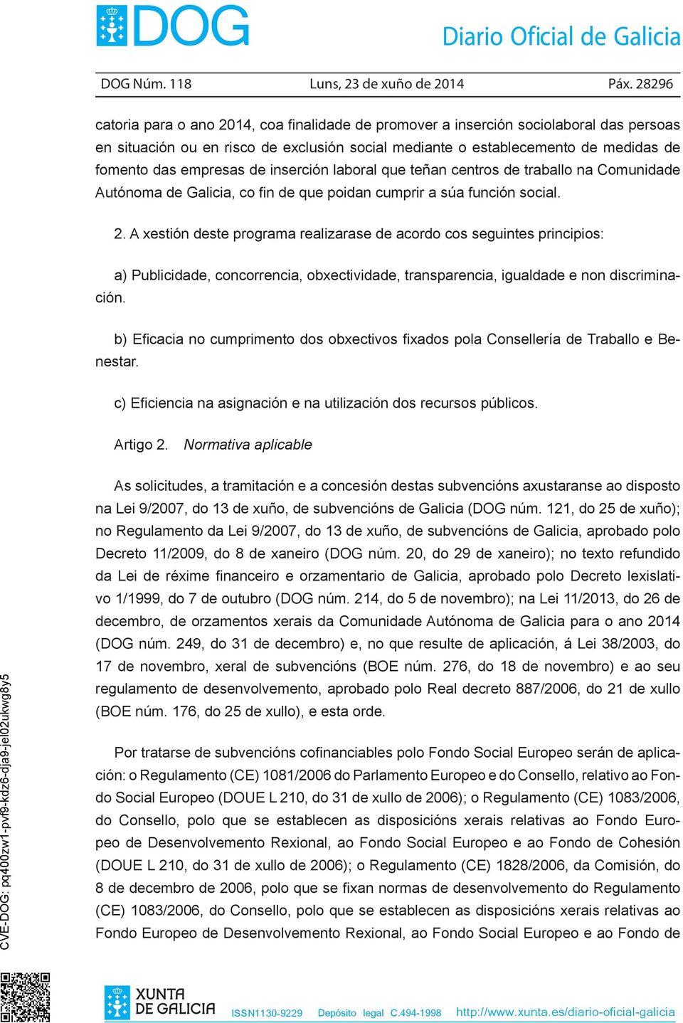 empresas de inserción laboral que teñan centros de traballo na Comunidade Autónoma de Galicia, co fin de que poidan cumprir a súa función social. 2.