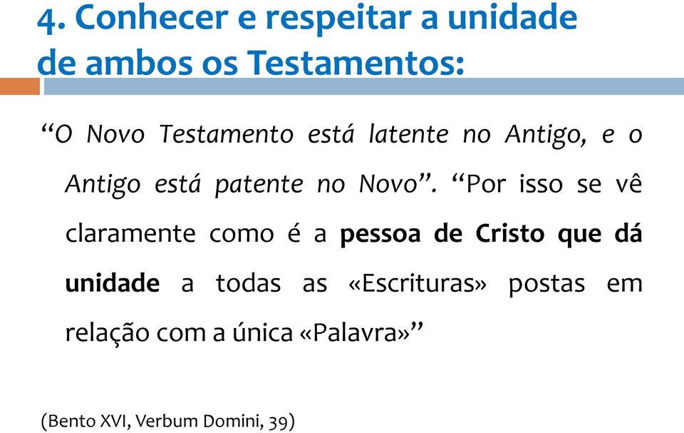 Por isso se vê claramente como é a pessoa de Cristo que dá unidade a