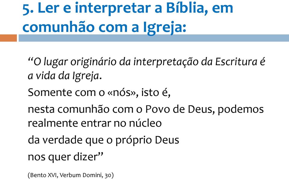 Somente com o «nós», isto é, nesta comunhão com o Povo de Deus, podemos