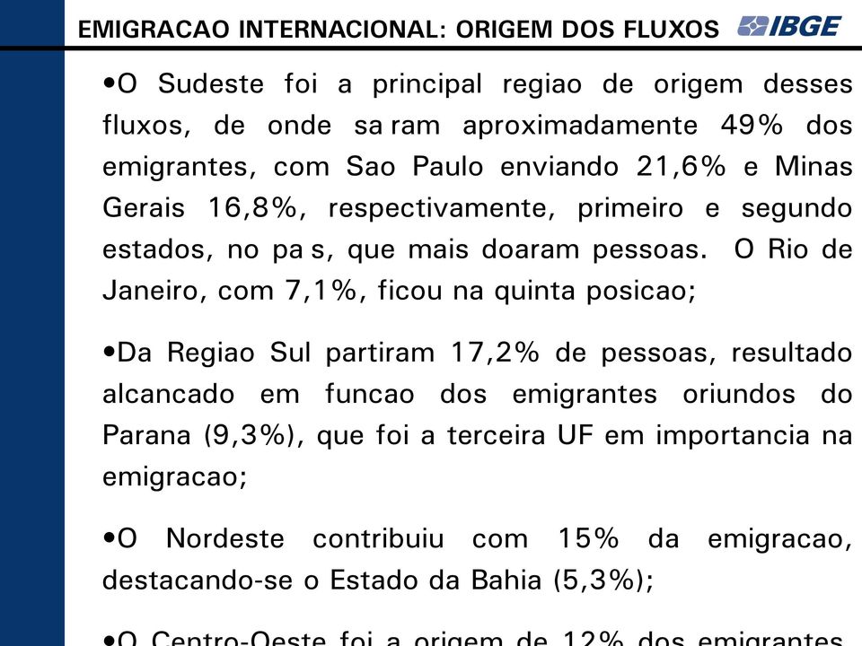 O Rio de Janeiro, com 7,1%, ficou na quinta posição; Da Região Sul partiram 17,2% de pessoas, resultado alcançado em função dos emigrantes