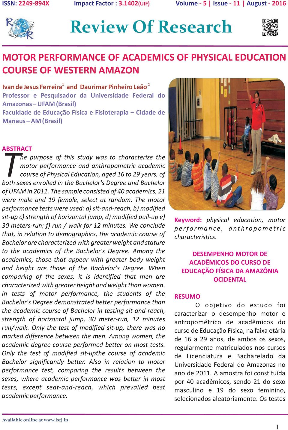 Federal do Amazonas UFAM (Brasil) Faculdade de Educação Física e Fisioterapia Cidade de Manaus AM (Brasil) ABSTRACT he purpose of this study was to characterize the motor performance and