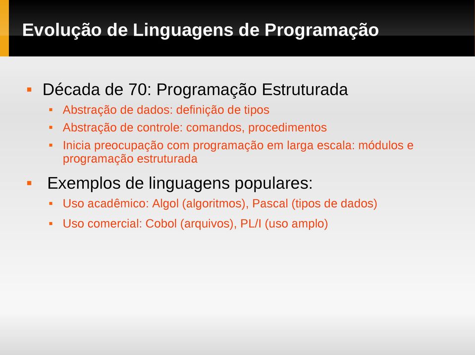 programação em larga escala: módulos e programação estruturada Exemplos de linguagens populares: